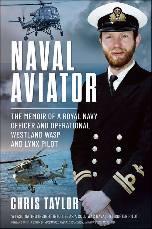 Book cover of Naval Aviator: The Memoir of a Royal Navy Officer and Operational Westland Wasp and Lynx Pilot