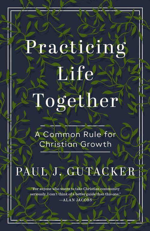 Book cover of Practicing Life Together: A Common Rule for Christian Growth (First Edition)