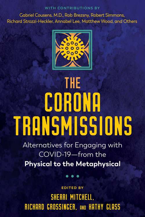 The Corona Transmissions: Alternatives for Engaging with COVID-19—from the Physical to the Metaphysical