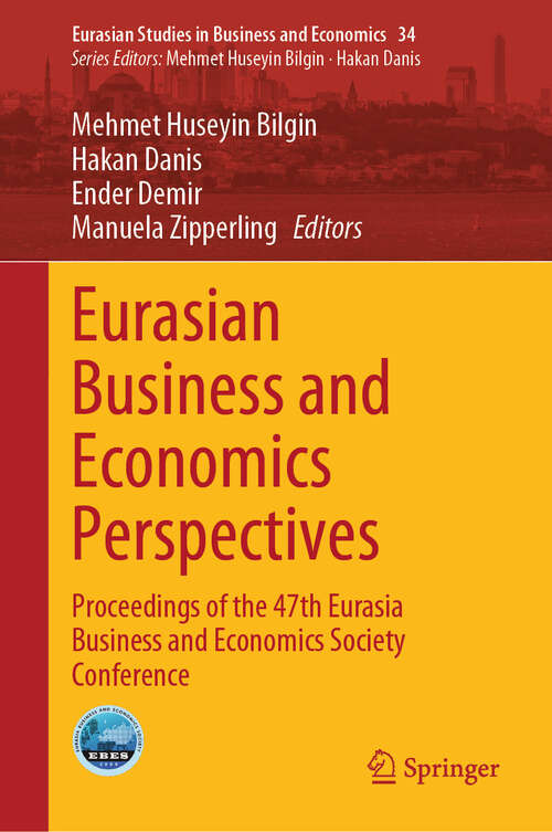 Book cover of Eurasian Business and Economics Perspectives: Proceedings of the 47th Eurasia Business and Economics Society Conference (Eurasian Studies in Business and Economics #34)