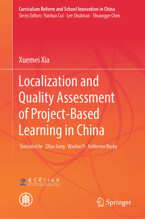 Book cover of Localization and Quality Assessment of Project-Based Learning in China (Curriculum Reform and School Innovation in China)