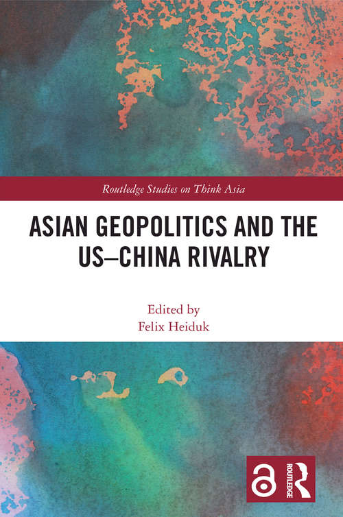 Book cover of Asian Geopolitics and the US–China Rivalry (Routledge Studies on Think Asia)