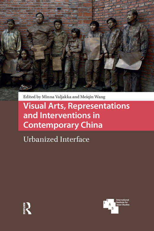 Book cover of Visual Arts, Representations and Interventions in Contemporary China: Urbanized Interface (1) (Asian Cities)