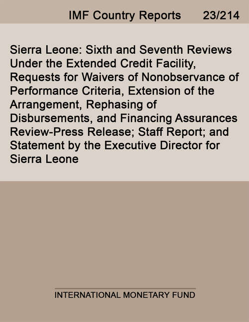 Book cover of Sierra Leone: Sixth and Seventh Reviews Under the Extended Credit Facility, Requests for Waivers of Nonobservance of Performance Criteria, Extension of the Arrangement, Rephasing of Disbursements, and Financing Assurances Review-Press Release; Staff Report; and Statement by the Executive Director for Sierra Leone