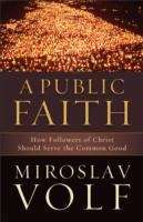Book cover of A Public Faith: How Followers of Christ Should Serve the Common Good