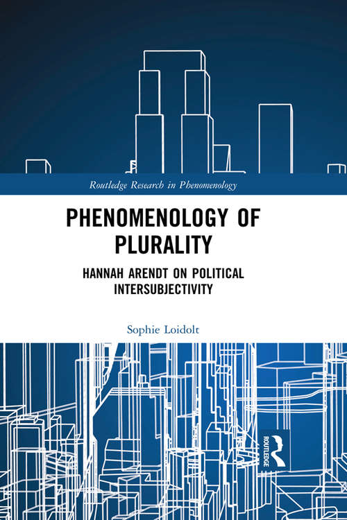 Phenomenology of Plurality: Hannah Arendt on Political Intersubjectivity (Routledge Research in Phenomenology)