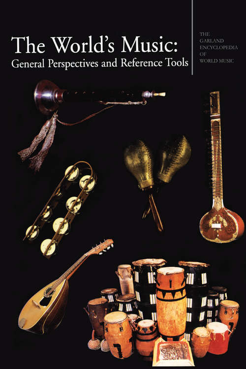 The Garland Encyclopedia of World Music: The World's Music: General Perspectives and Reference Tools (Garland Encyclopedia of World Music #10)