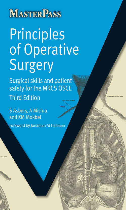 Principles of Operative Surgery: Surgical Skills and Patient Safety for the MRCS OSCE, Third Edition (MasterPass)