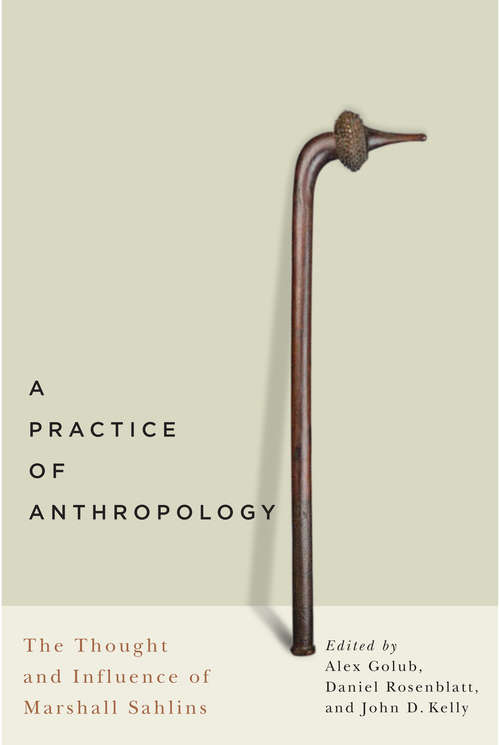 A Practice of Anthropology: The Thought and Influence of Marshall Sahlins