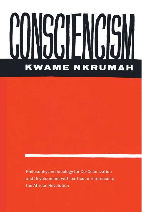 Consciencism: Philosophy and the Ideology for Decolonization