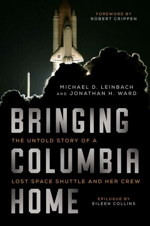 Bringing Columbia Home: The Untold Story  of a Lost Space Shuttle and Her Crew