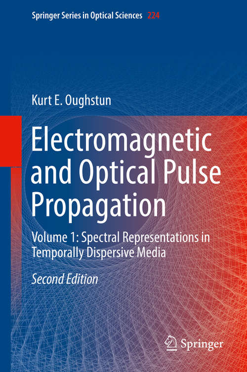 Book cover of Electromagnetic and Optical Pulse Propagation: Volume 1: Spectral Representations in Temporally Dispersive Media (2nd ed. 2019) (Springer Series in Optical Sciences #224)