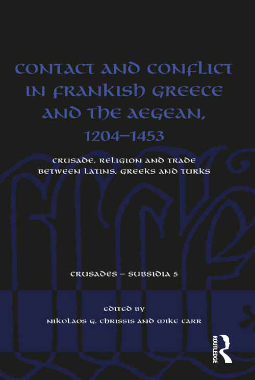 Contact and Conflict in Frankish Greece and the Aegean, 1204-1453