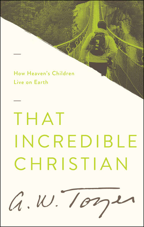 Book cover of That Incredible Christian: How Heaven's Children Live on Earth (New Edition)