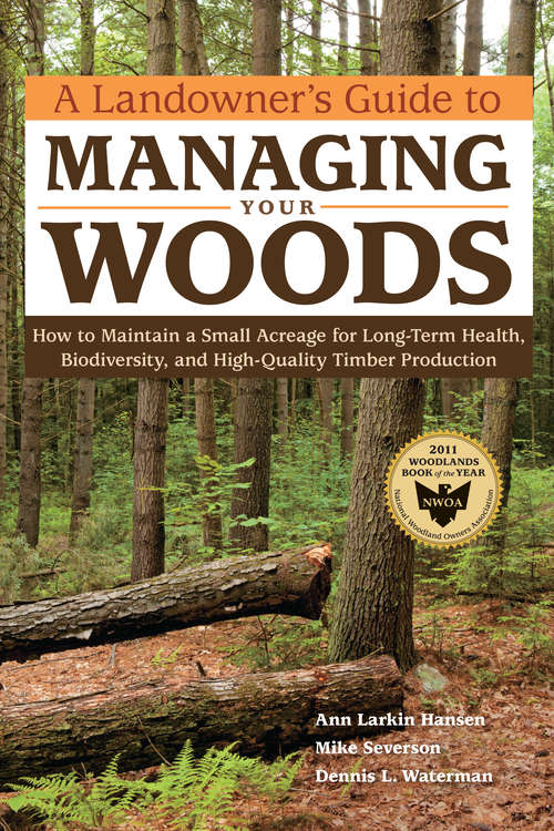 Book cover of A Landowner's Guide to Managing Your Woods: How to Maintain a Small Acreage for Long-Term Health, Biodiversity, and High-Quality Timber Production