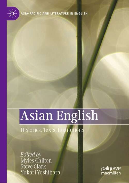 Asian English: Histories, Texts, Institutions (Asia-Pacific and Literature in English)