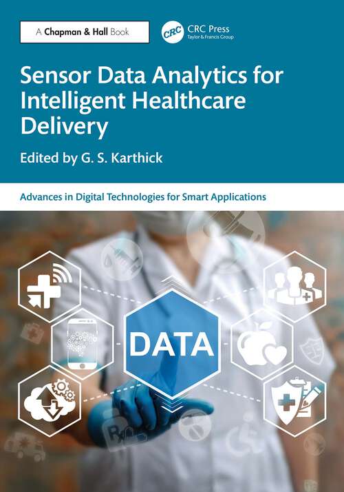 Book cover of Sensor Data Analytics for Intelligent Healthcare Delivery (1) (Advances in Digital Technologies for Smart Applications)