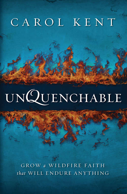 Book cover of Unquenchable: Grow a Wildfire Faith that Will Endure Anything