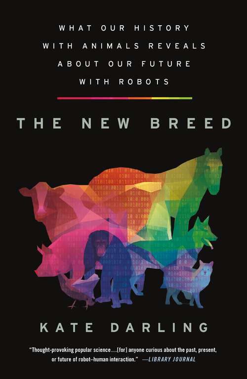 Book cover of The New Breed: What Our History with Animals Reveals about Our Future with Robots