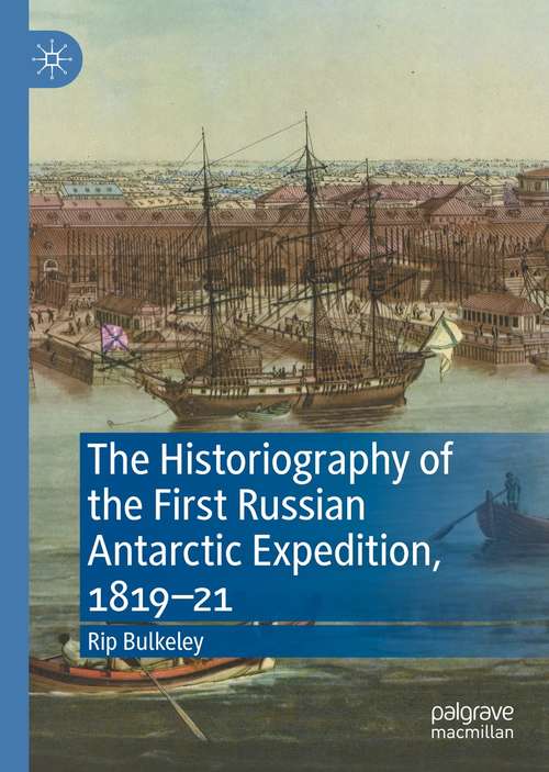 Book cover of The Historiography of the First Russian Antarctic Expedition, 1819–21 (1st ed. 2021)
