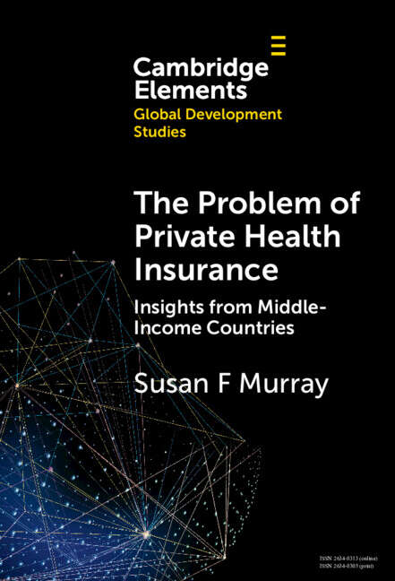 Book cover of The Problem of Private Health Insurance: Insights from Middle-Income Countries (Elements in Global Development Studies)