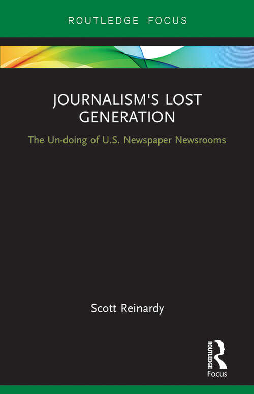 Book cover of Journalism’s Lost Generation: The Un-doing of U.S. Newspaper Newsrooms