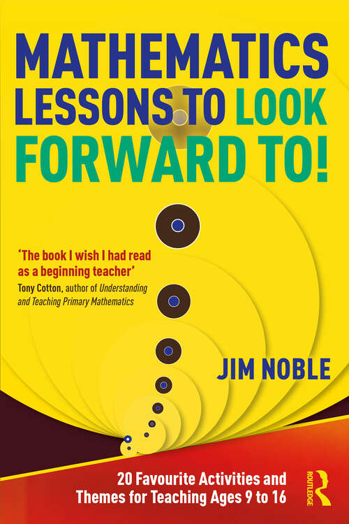 Book cover of Mathematics Lessons to Look Forward To!: 20 Favourite Activities and Themes for Teaching Ages 9 to 16