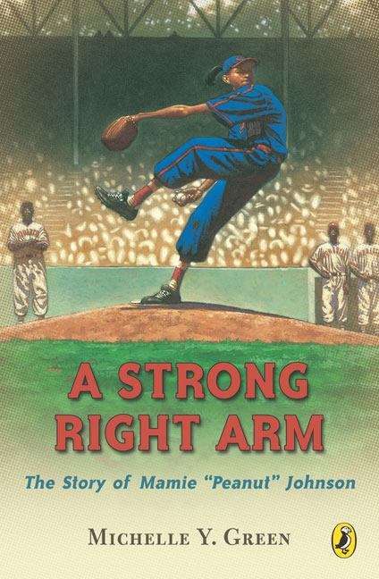 Book cover of A Strong Right Arm: The Story of Mamie "Peanut" Johnson