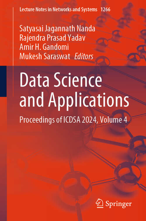 Book cover of Data Science and Applications: Proceedings of ICDSA 2024, Volume 4 (Lecture Notes in Networks and Systems #1266)