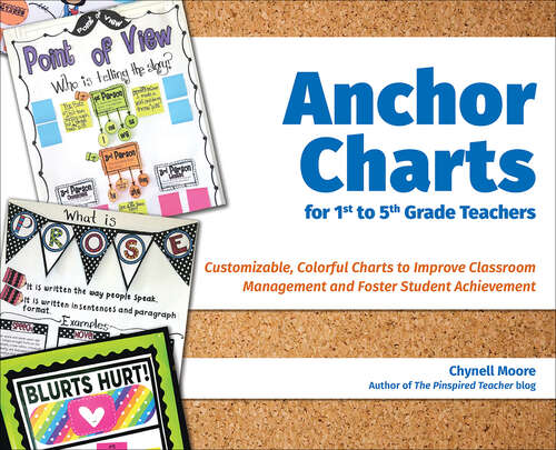 Book cover of Anchor Charts for 1st to 5th Grade Teachers: Customizable Colorful Charts to Improve Classroom Management and Foster Student Achievement (Books For Teachers Ser.)