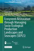 Ecosystem Restoration through Managing Socio-Ecological Production Landscapes and Seascapes (Satoyama Initiative Thematic Review)