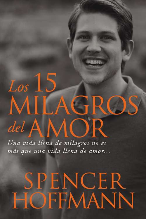 Book cover of Los 15 milagros del amor: Una vida llena de milagros no es más que una vida llena de amor