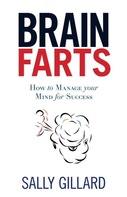 Book cover of Brain Farts: How To Manage Your Mind For Success