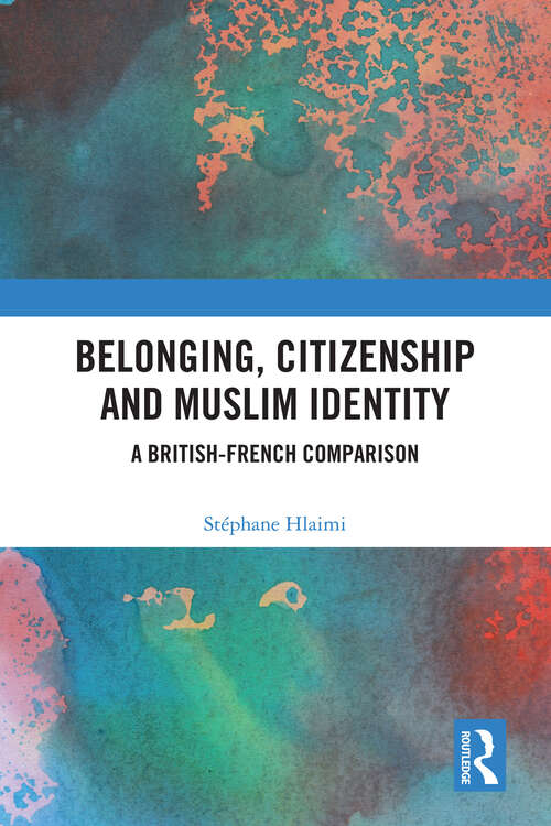 Book cover of Belonging, Citizenship and Muslim Identity: A British-French Comparison (1)