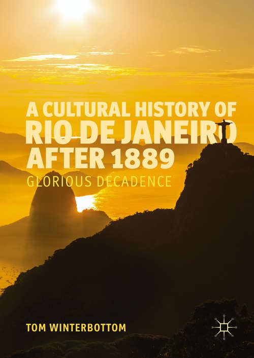 Book cover of A Cultural History of Rio de Janeiro after 1889: Glorious Decadence