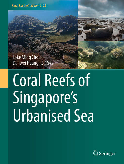 Book cover of Coral Reefs of Singapore's Urbanised Sea (Coral Reefs of the World #23)