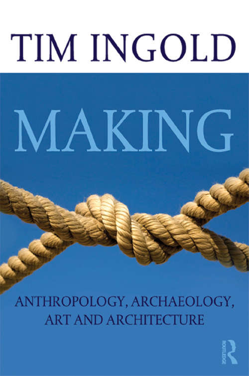 Book cover of Making: Anthropology, Archaeology, Art and Architecture