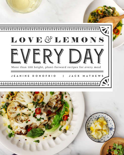Book cover of Love and Lemons Every Day: More than 100 Bright, Plant-Forward Recipes for Every Meal