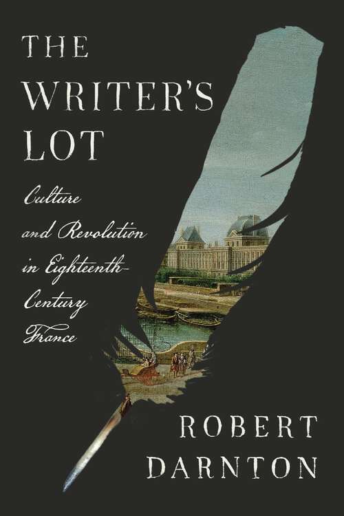 Book cover of The Writer's Lot: Culture and Revolution in Eighteenth-Century France