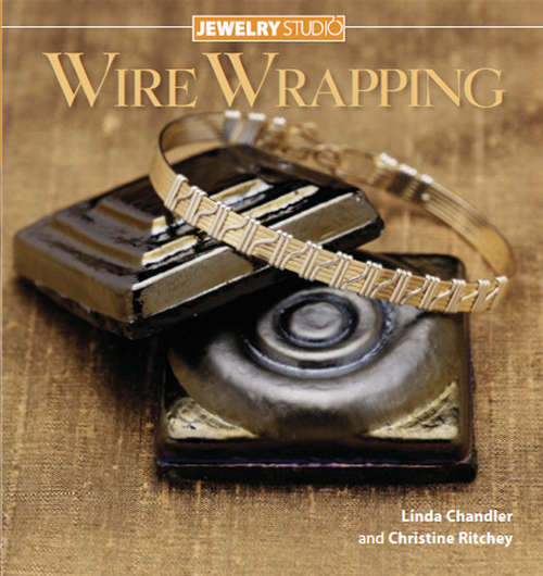 Jewelry Studio: Wire Wrapping (Jewelry Studio Ser.)
