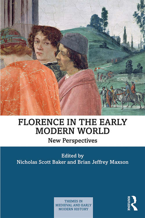 Florence in the Early Modern World: New Perspectives (Themes in Medieval and Early Modern History)