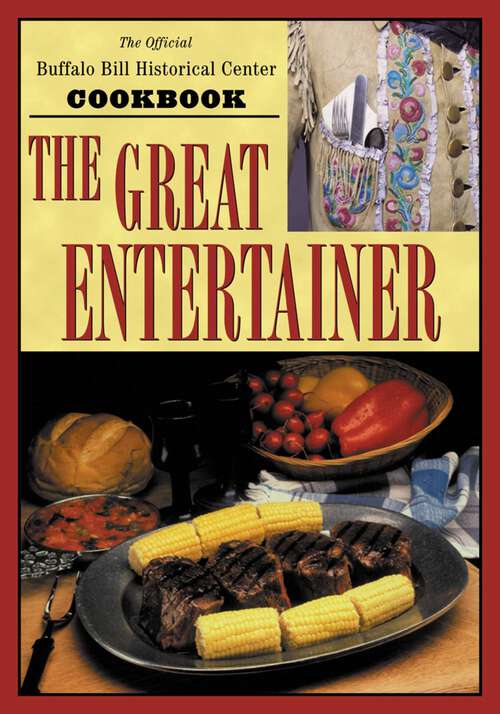Book cover of The Great Entertainer Cookbook: Recipes from the Buffalo Bill Historical Center