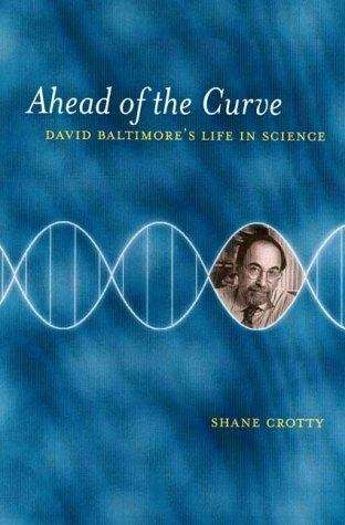 Book cover of Ahead of the Curve: David Baltimore's Life in Science