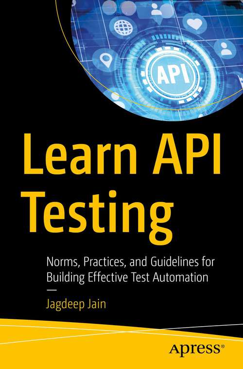 Book cover of Learn API Testing: Norms, Practices, and Guidelines for Building Effective Test Automation (1st ed.)