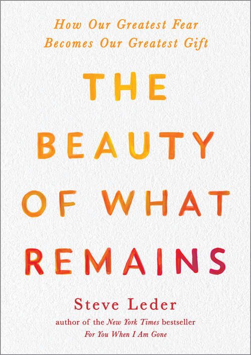 Book cover of The Beauty of What Remains: How Our Greatest Fear Becomes Our Greatest Gift