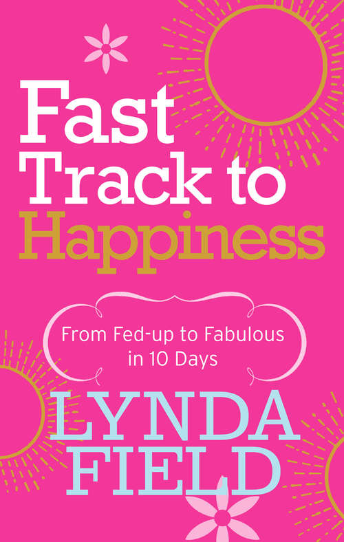 Book cover of Fast Track to Happiness: From fed-up to fabulous in ten days