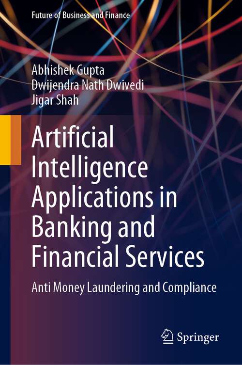 Book cover of Artificial Intelligence Applications in Banking and Financial Services: Anti Money Laundering and Compliance (1st ed. 2023) (Future of Business and Finance)