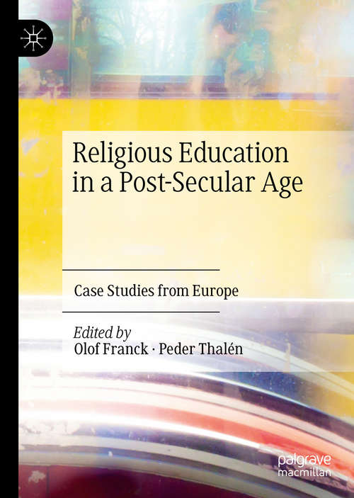 Book cover of Religious Education in a Post-Secular Age: Case Studies from Europe (1st ed. 2021)
