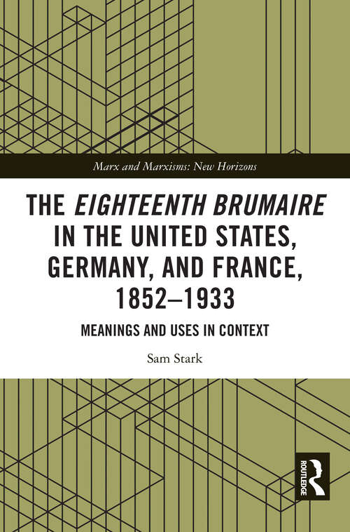 Book cover of The Eighteenth Brumaire in the United States, Germany, and France, 1852–1933: Meanings and Uses in Context (1) (Marx and Marxisms)