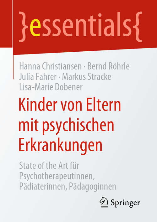 Book cover of Kinder von Eltern mit psychischen Erkrankungen: State of the Art für Psychotherapeutinnen, Pädiaterinnen, Pädagoginnen (1. Aufl. 2020) (essentials)